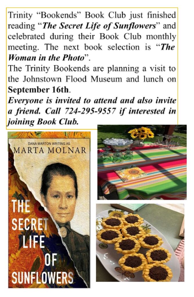 Trinity “Bookends” Book Club just finished reading “The Secret Life of Sunflowers” and celebrated during their Book Club monthly meeting. The next book selection is “The Woman in the Photo”. 
The Trinity Bookends are planning a visit to the Johnstown Flood Museum and lunch on September 16th.  
Everyone is invited to attend and also invite a friend. Call 724-295-9557 if interested in joining Book Club.